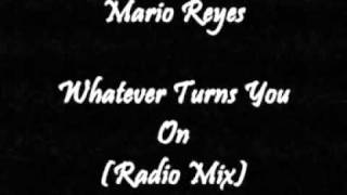 Mario Reyes - Whatever Turns You On (Radio Mix)