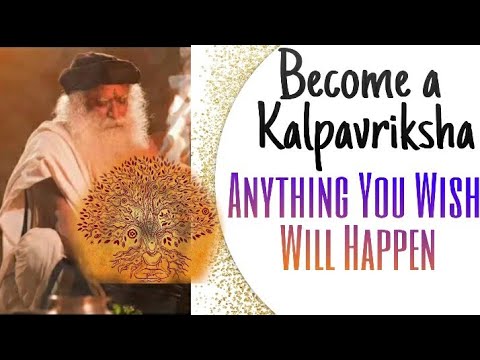 Become A Kalpavriksha, Anything you wish will happen - Sadhguru