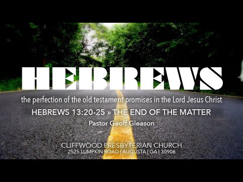 Hebrews 13:20-25  "The End of the Matter"