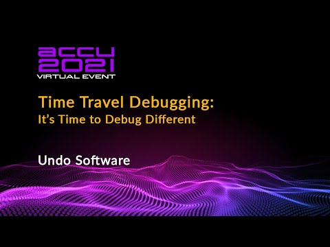 Time Travel Debugging - It’s Time to Debug Different - Undo Software [ ACCU 2021 ]