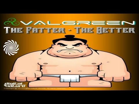 Valgreen - The Fatter The Better