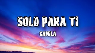 Camila ❤️ Solo para ti ( letra )