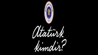 Atatürk Kimdir?