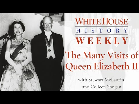 White House History Weekly: The Many Visits of Queen Elizabeth II