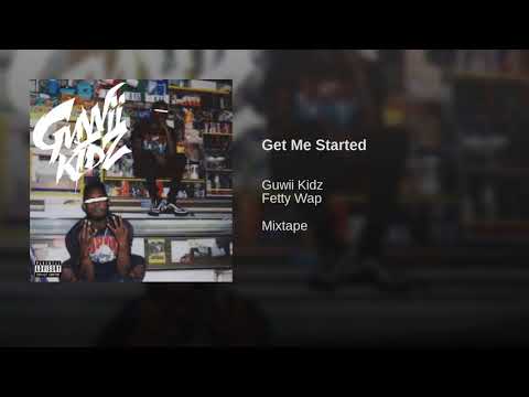 Guwii Kidz feat. Fetty Wap - Get me started (Prod. By Frenzy)