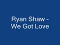 Ryan Shaw - We Got Love