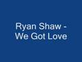 Ryan Shaw - We Got Love 