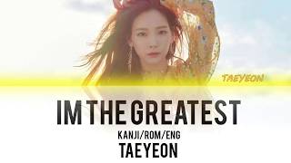 TAEYEON (태연) - I&#39;m the Greatest Lyrics (Kanji/Rom/Eng) [Color Coded Lyrics]