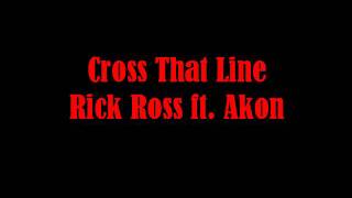 Cross That Line- Rick Ross ft. Akon
