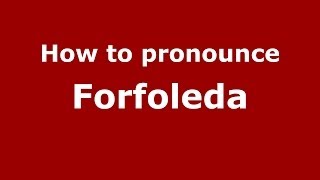 How to pronounce Forfoleda