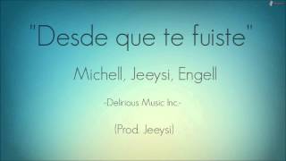 Desde que te fuiste  Michell,Engell,Jeeysi Prod  Jeeysi Delirious Music Inc  ORIGINAL