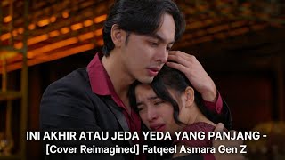 Download lagu INI AKHIR ATAU JEDA YANG PANJANG - [Cover Reimagined] Fatqeel Asmara Gen Z 👉🏻🎧 mp3
