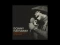 Donny Hathaway - Love you more than you'll ...