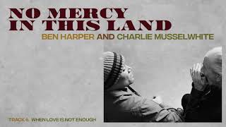 Ben Harper and Charlie Musselwhite - "When Love Is Not Enough" (Full Album Stream)