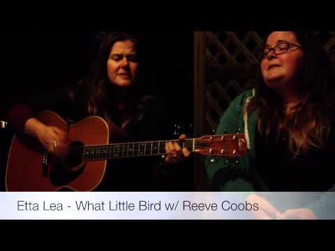 Etta Lea - What Little Bird. W/ Reeve Coobs