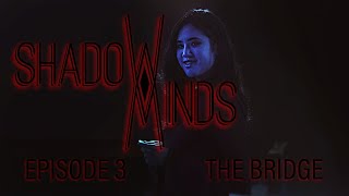 Shadow Minds: Season 1, Episode 3 - “THE BRIDGE"