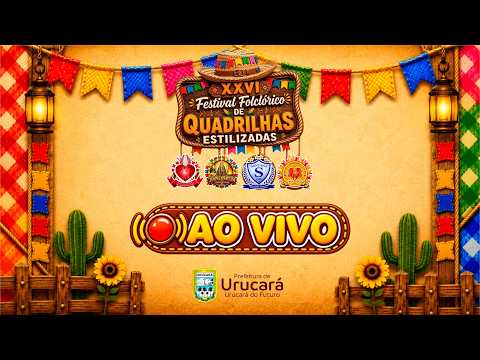 🔥 AO VIVO | XXVI FESTIVAL FOLCLÓRICO DE QUADRILHAS ESTILIZADAS DE URUCARÁ 🔥