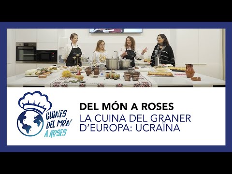 Del món a Roses | La cuina del graner d’Europa: Ucraïna
