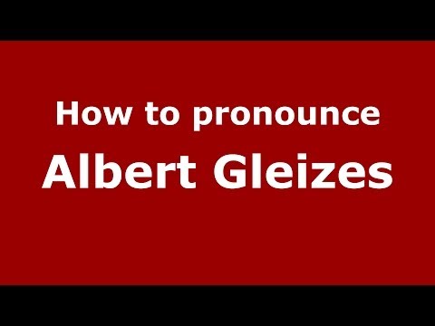 How to pronounce Albert Gleizes (French/France) - PronounceNames.com