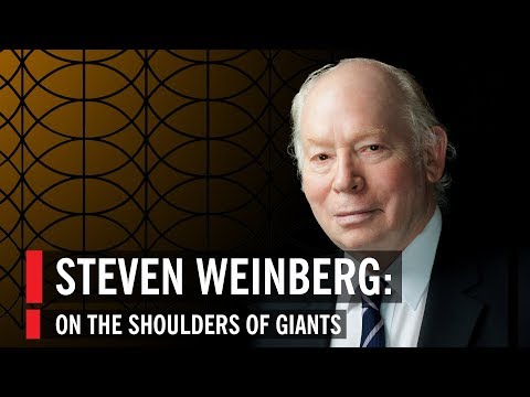 Steven Weinberg: On The Shoulders Of Giants