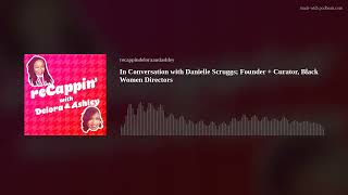 In Conversation with Danielle Scruggs; Founder + Curator, Black Women Directors