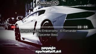Siempre Que Me Emborracho - El Komander (Epicenter Bass) Audio HQ