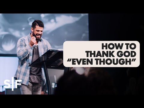 How To Thank God "Even Though" | Pastor Steven Furtick