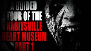 A Guided Tour of the Habitsville Heart Museum | Creepypasta Storytime