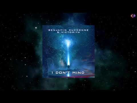 Benjamin Duchenne & Victoriya - I Don't Mind (Original Mix) [SERENDIPITY MUZIK]