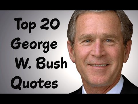Top 20 George W. Bush Quotes -  The 43rd President of the United States