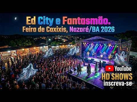 Ed City E Fantasmão - Feira De Caxixis - Nazaré/BA 2026
