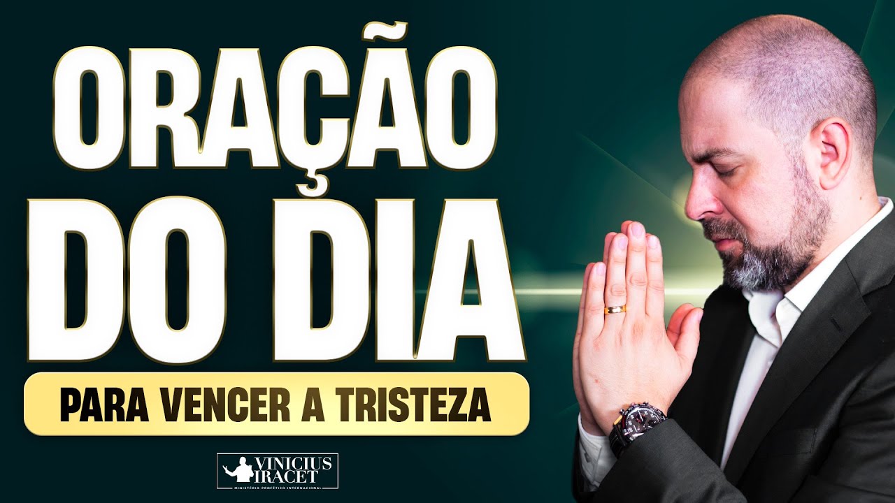 ORAÇÃO DO DIA PARA VENCER A TRISTEZA - @viniciusiracet2