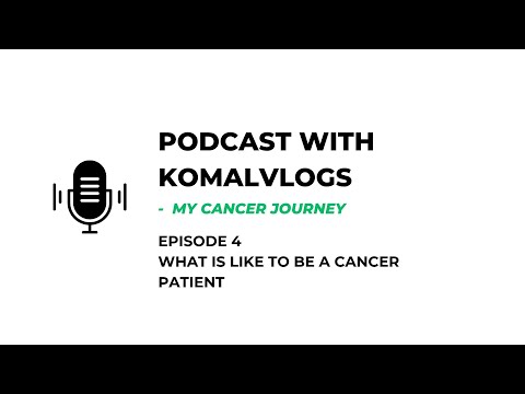 What is like to be a cancer patient | Podcast with komalvlogs Episode 4