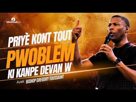 Priyè Kont Tout Pwoblèm Ki Kanpe Devan w | Prière | Bishop Gregory Tousssaint | Shekinah.fm