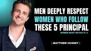 Men Deeply Respect Women Who Follow These 5 Principles | Matthew Hussey