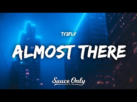 Ty2Fly - Almost There (Lyrics)