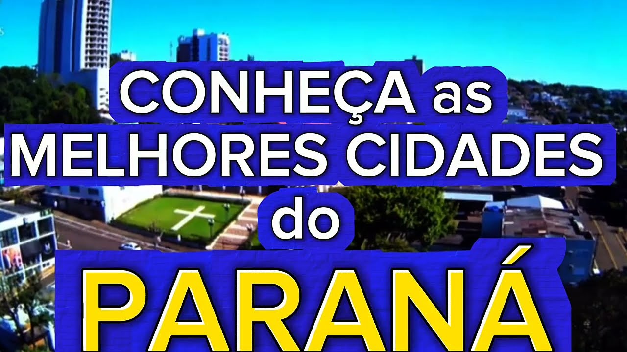DESCUBRA AS MELHORES CIDADES DO PARANÁ [Conheça tudo sobre as melhores]