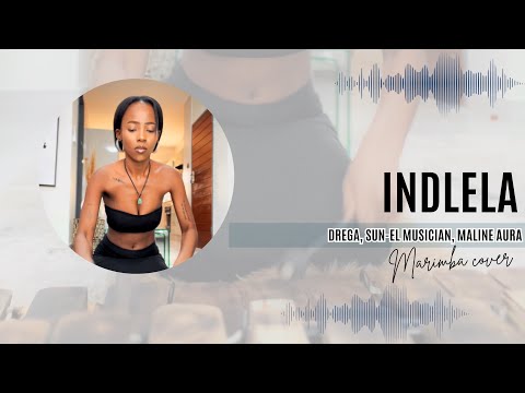 Indlela-Drega, Sun El Musician, Maline Aura (Marimba hun touch)