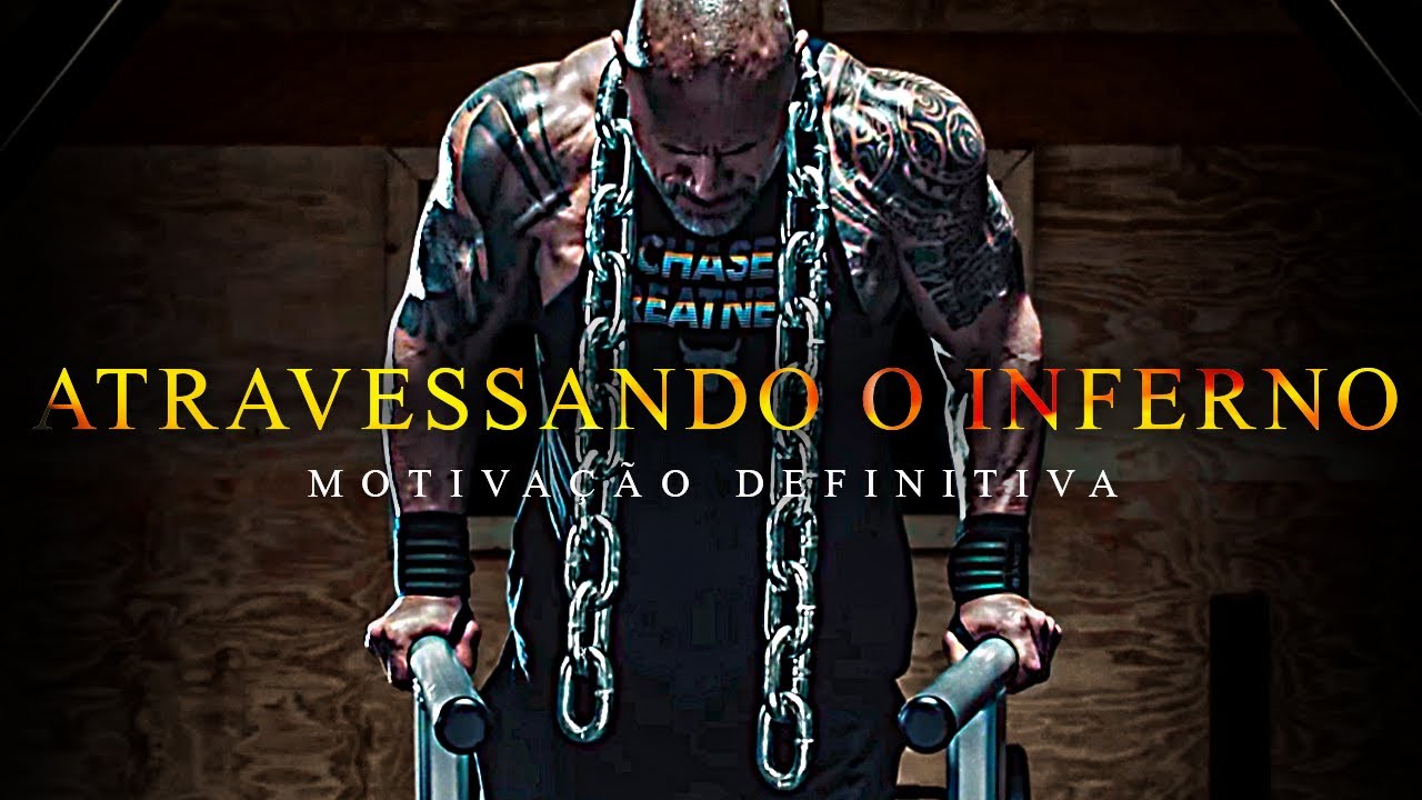 ATRAVESSANDO O INFERNO | Melhor Compilado de Motivação