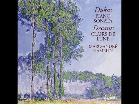 Dukas—Piano Sonata & Decaux—Clairs de Lune—Marc-André Hamelin (piano)