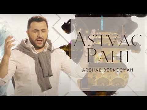 Arshak Bernecyan - Astvac Pahi