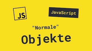 Was sind &quot;normale&quot; Objekte? | JavaScript Grundlagen