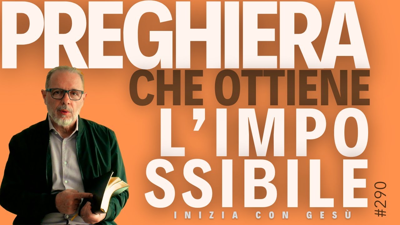 INIZIA CON GESÙ - "Preghiera che ottiene l'impossibile"