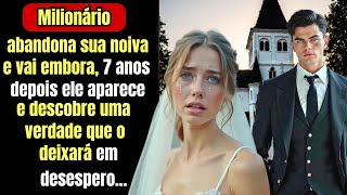 Milionário abandona sua noiva e vai embora, 7 anos depois ele aparece e descobre uma verdade que...