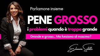 PENE GROSSO | i problemi quando è troppo grande