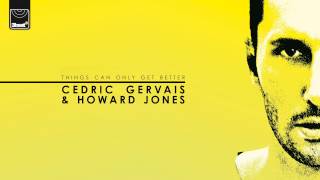 Cedric Gervais & Howard Jones - Things Can Only Get Better (Cedric Gervais Edit) *Out Now On iTUnes*