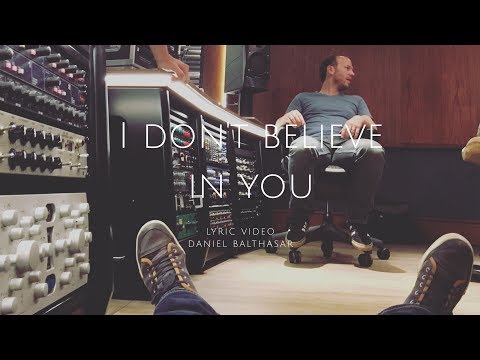 Daniel Balthasar - I don't Believe in You [Lyric Video]