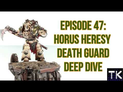 Episode 47: Horus Heresy Death Guard Deep Dive