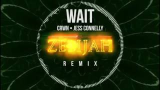 crwn &amp; Jess Connelly - Wait (Zelijah Remix)