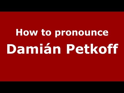 How to pronounce Damián Petkoff (Spanish/Argentina) - PronounceNames.com
